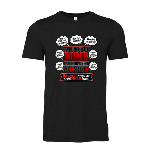 Calling you dumb until they need your help Funny sarcastic T shirt in black