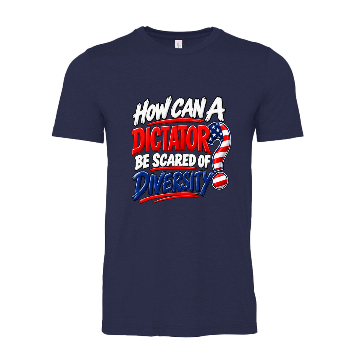 Navy Blue Color How Can a Dictator Be Scared of Diversity unisex political T-shirt featuring bold red, white, and royal blue patriotic typography with an American flag question mark.