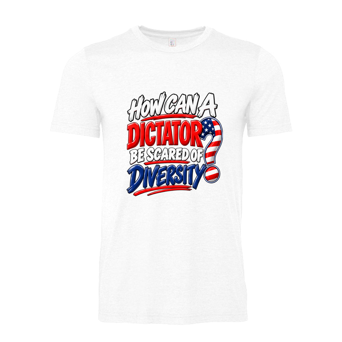 White - How Can a Dictator Be Scared of Diversity unisex political T-shirt featuring bold red, white, and royal blue patriotic typography with an American flag question mark.